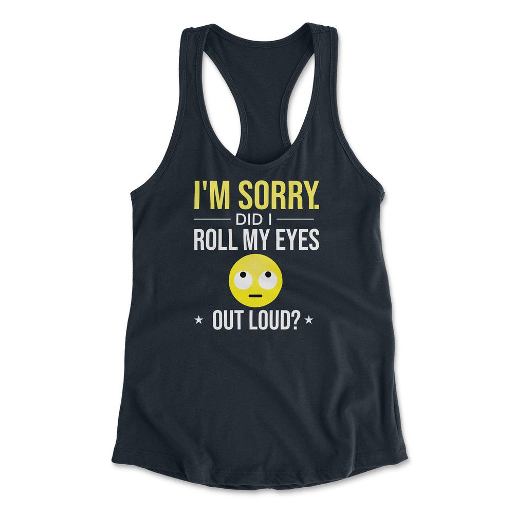 I'm Sorry, Did I Roll My Eyes Out Loud Womens Racerback Tank in Midnight Navy color