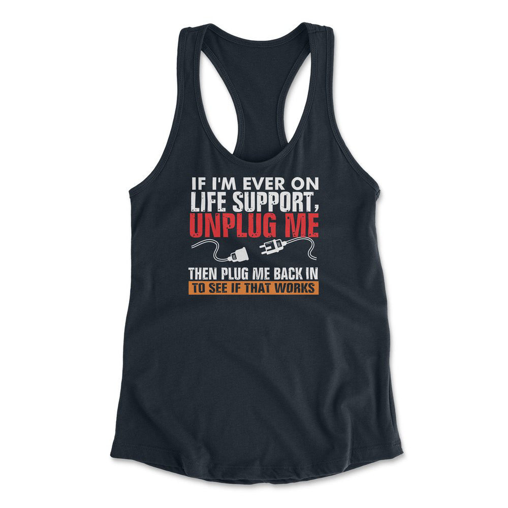 If I'm Ever On Life Support, Unplug Me, Then Plug Me Back In To See If That Works Womens Racerback Tank in Midnight Navy color