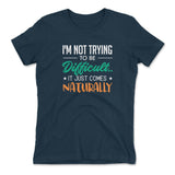 I'm Not Trying To Be Difficult. It Just Comes Naturally Womens T-Shirt in Midnight Navy color