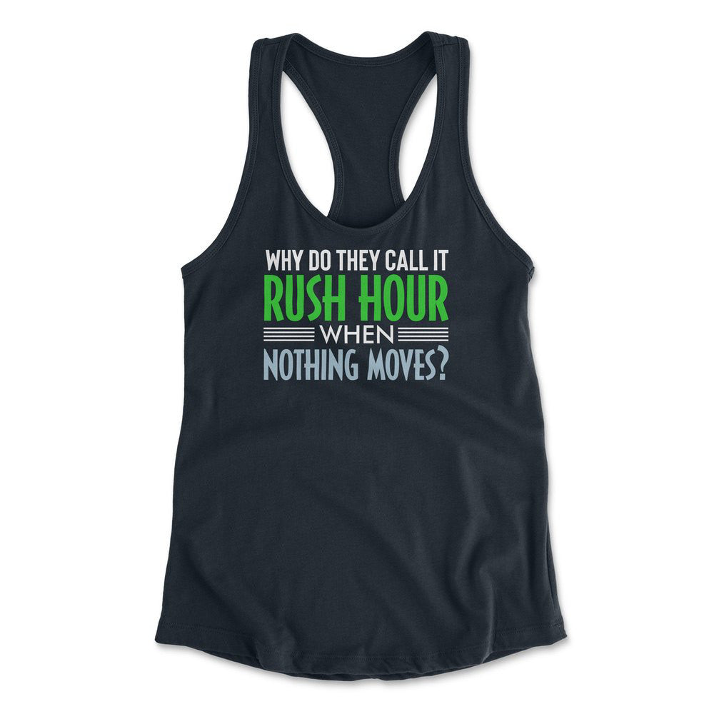 Why Do They Call It Rushhour When Nothing Moves Womens Racerback Tank in Midnight Navy color
