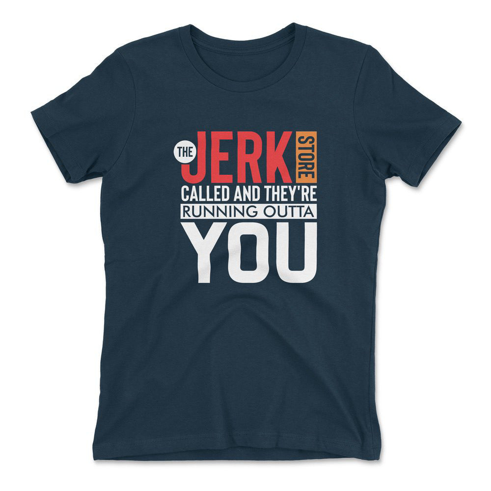 The Jerk Store Called And They're Running Outta You Womens T-Shirt in Midnight Navy color