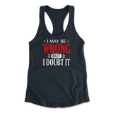 I May Be Wrong, But I Doubt It Womens Racerback Tank in Midnight Navy color