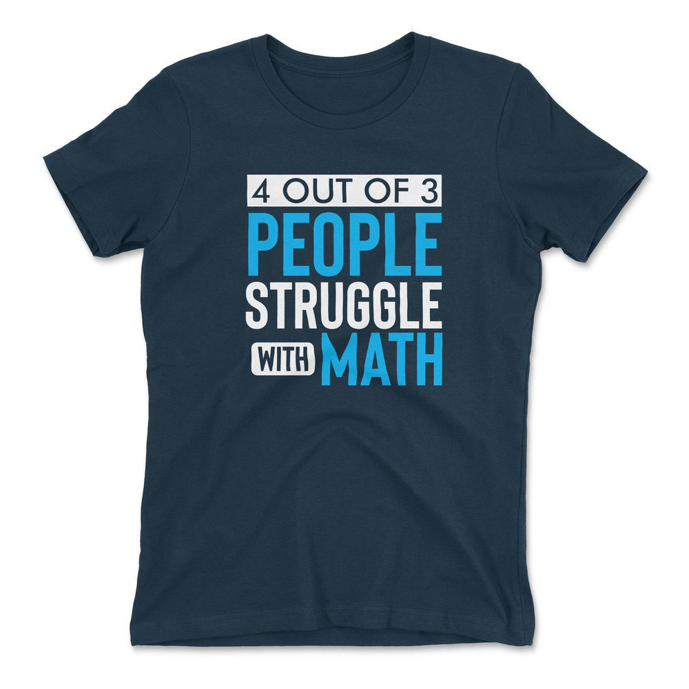 4 Out Of 3 People Struggle With Math Womens T-Shirt in Midnight Navy color
