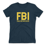 FBI - Female Body Investigator Womens T-Shirt in Midnight Navy color