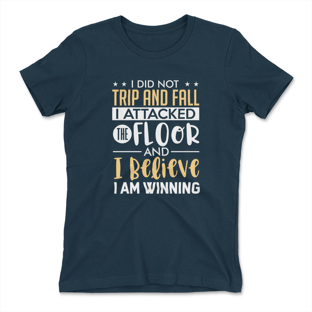 I Did Not Trip And Fall, I Attacked The Floor Womens T-Shirt in Midnight Navy color