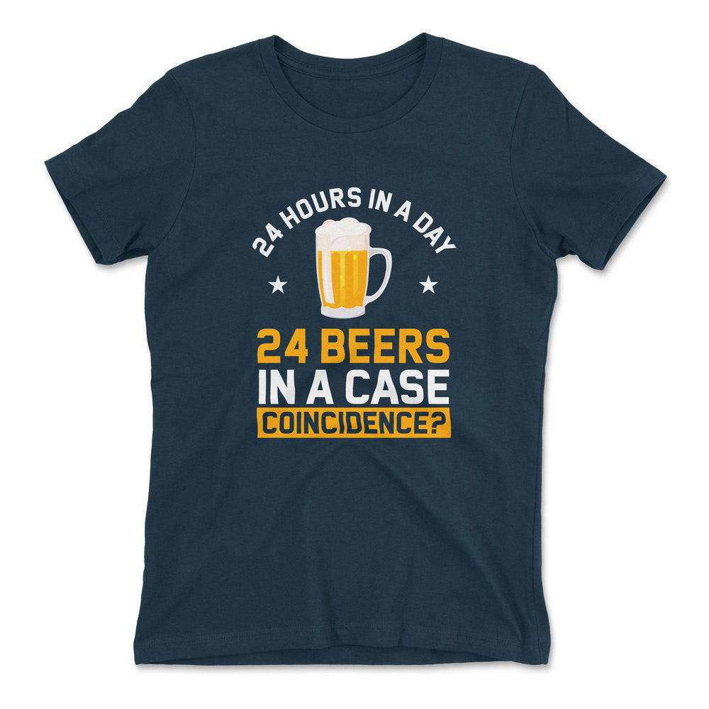 24 Hours In A Day, 24 Beers In A Case. Coincidence Womens T-Shirt in Midnight Navy color