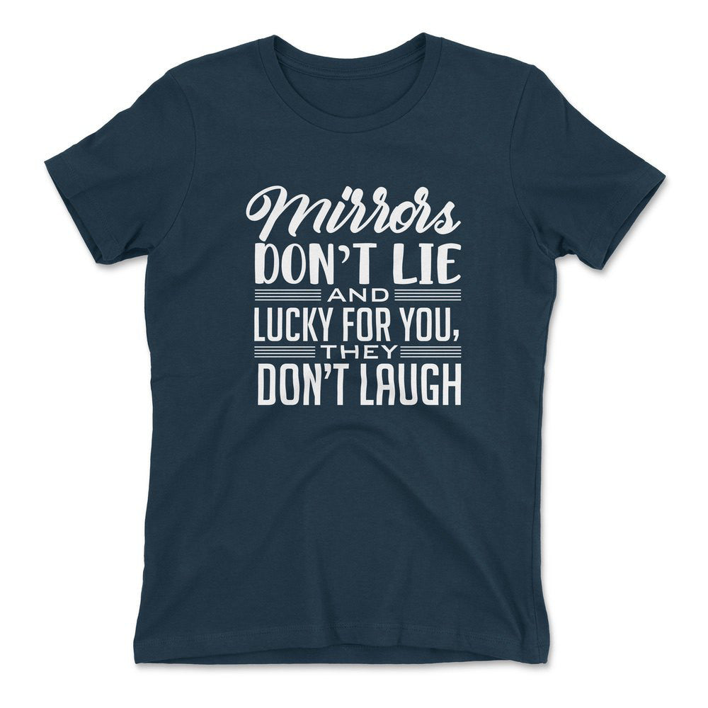 Mirrors Dont Lie And Lucky For You, They Don't Laugh Womens T-Shirt in Midnight Navy color