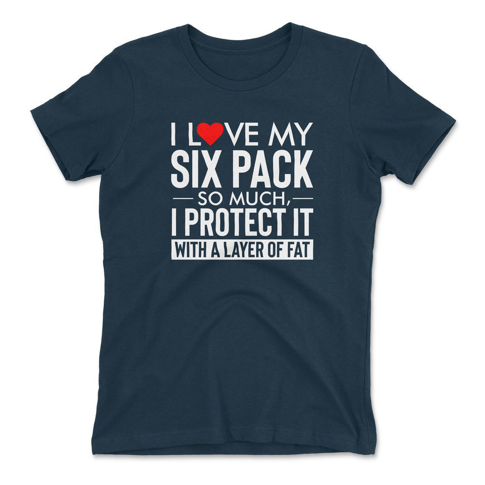 I Love My Six Pack So Much, I Protect It With A Layer Of Fat Womens T-Shirt in Midnight Navy color