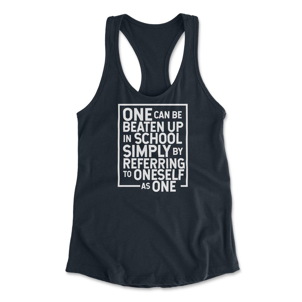 One Can Be Beaten Up In School Simply By Referring To Oneself As One Womens Racerback Tank in Midnight Navy color