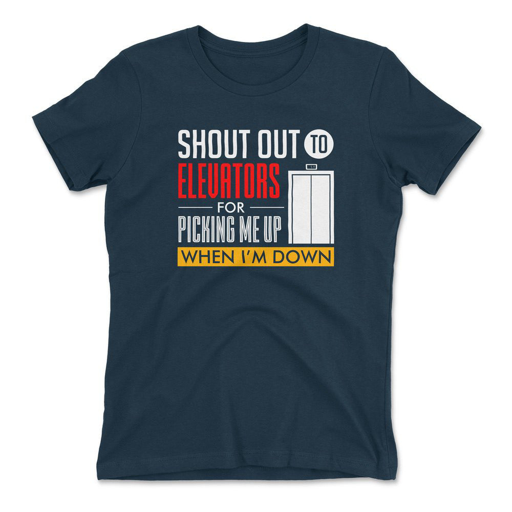 Shout Out To Elevators For Picking Me Up When I'm Down Womens T-Shirt in Midnight Navy color