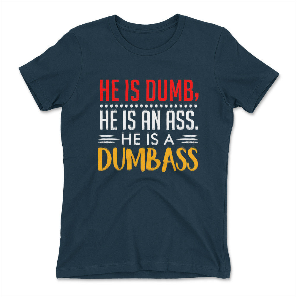 He Is A Dumbass Womens T-Shirt in Midnight Navy color