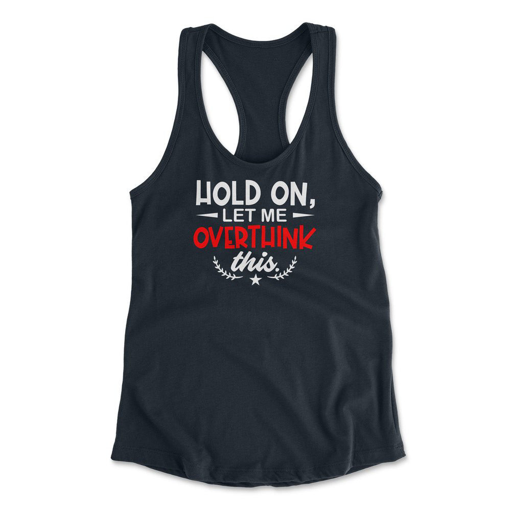 Hold On, Let Me Overthink This Womens Racerback Tank in Midnight Navy color