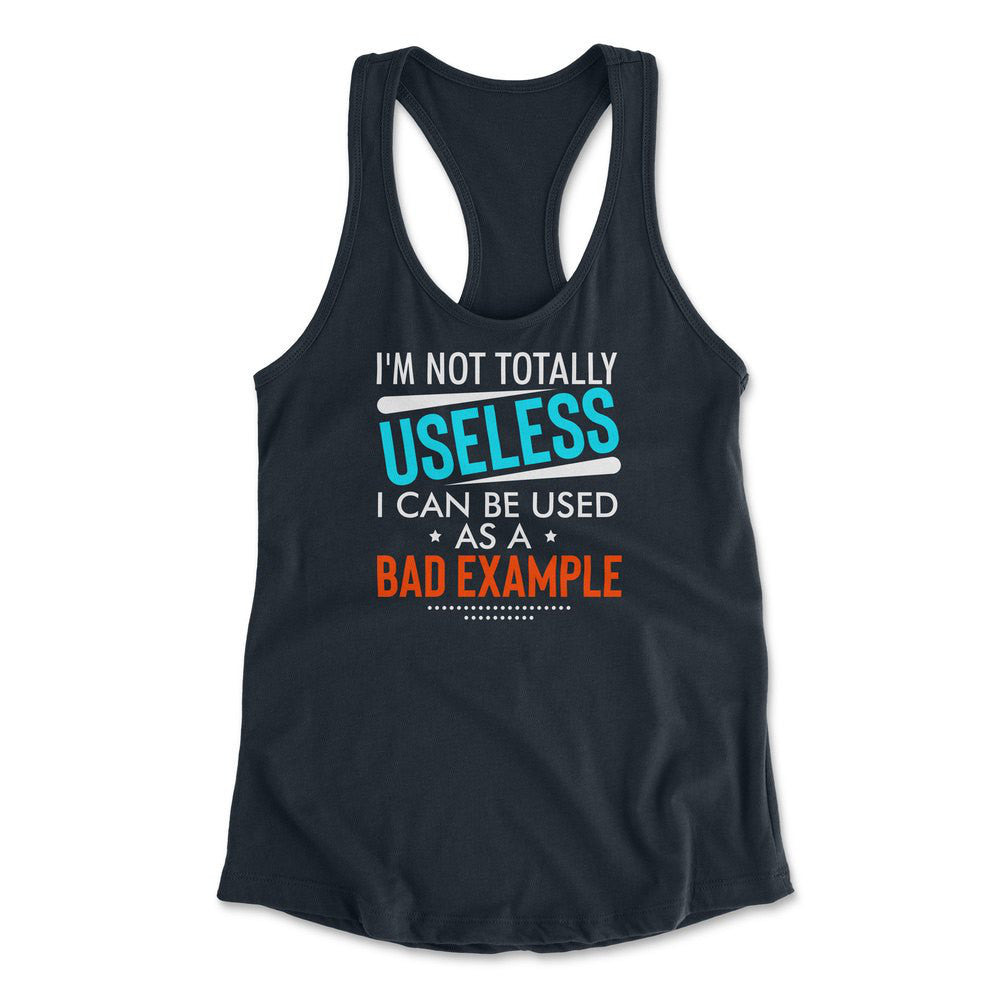 I'm Not Totally Useless, I Can Be Used As A Bad Example Womens Racerback Tank in Midnight Navy color