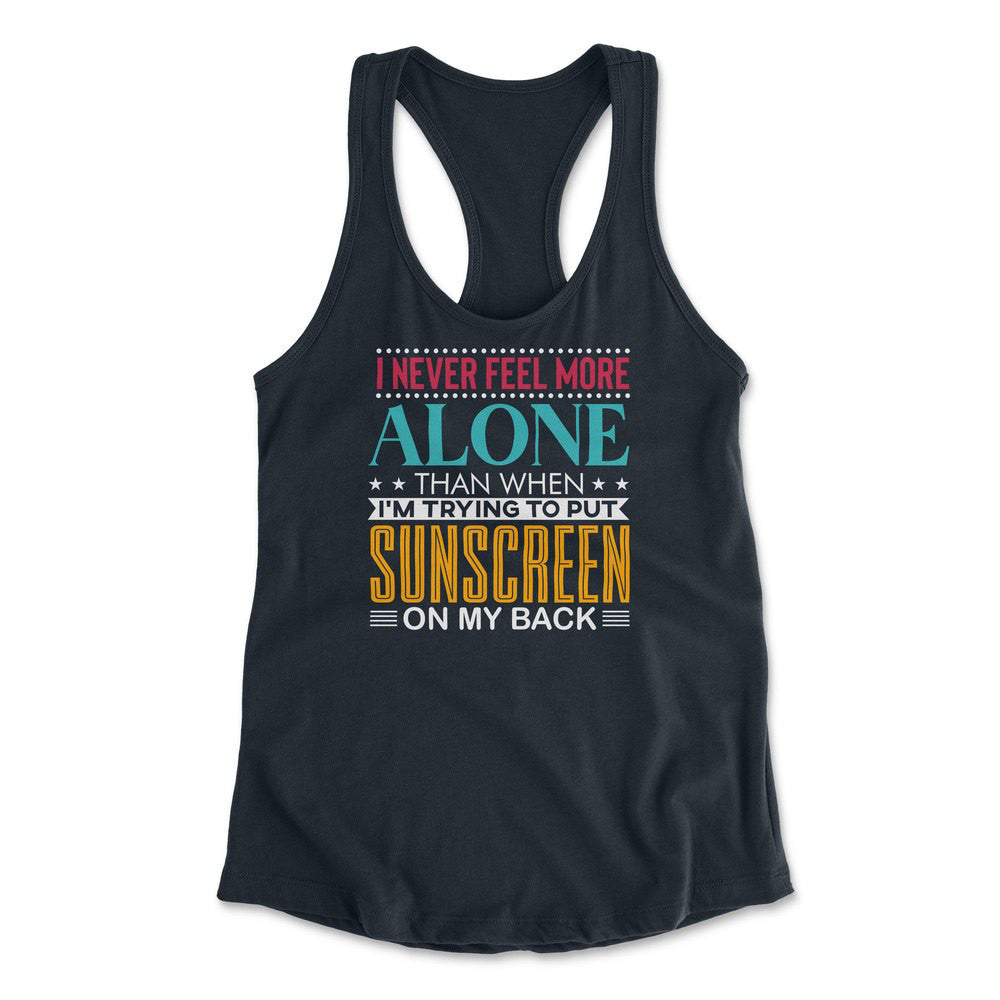 I Never Feel More Alone Than When I'm Trying To Put Sunscreen On My Back Womens Racerback Tank in Midnight Navy color