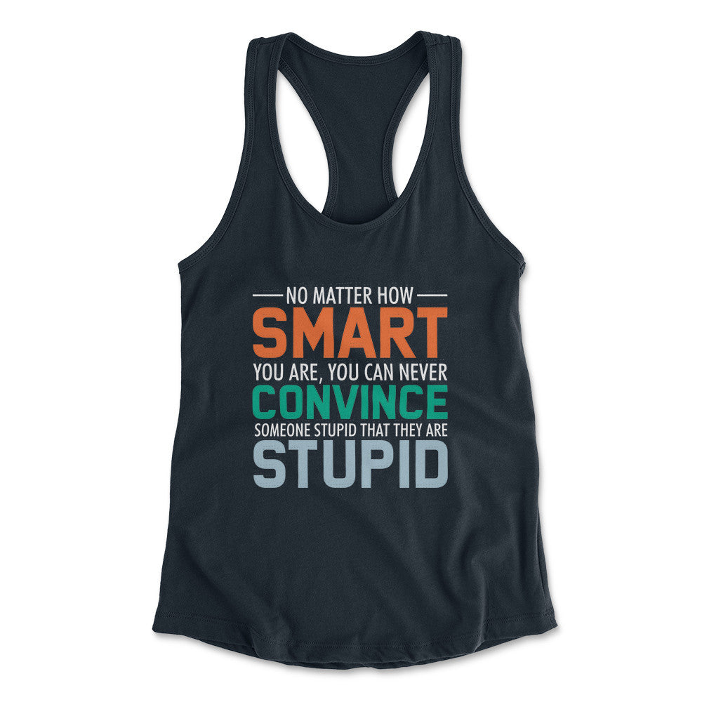 You Can Never Convince Someone Stupid That They Are Stupid Womens Racerback Tank in Midnight Navy color