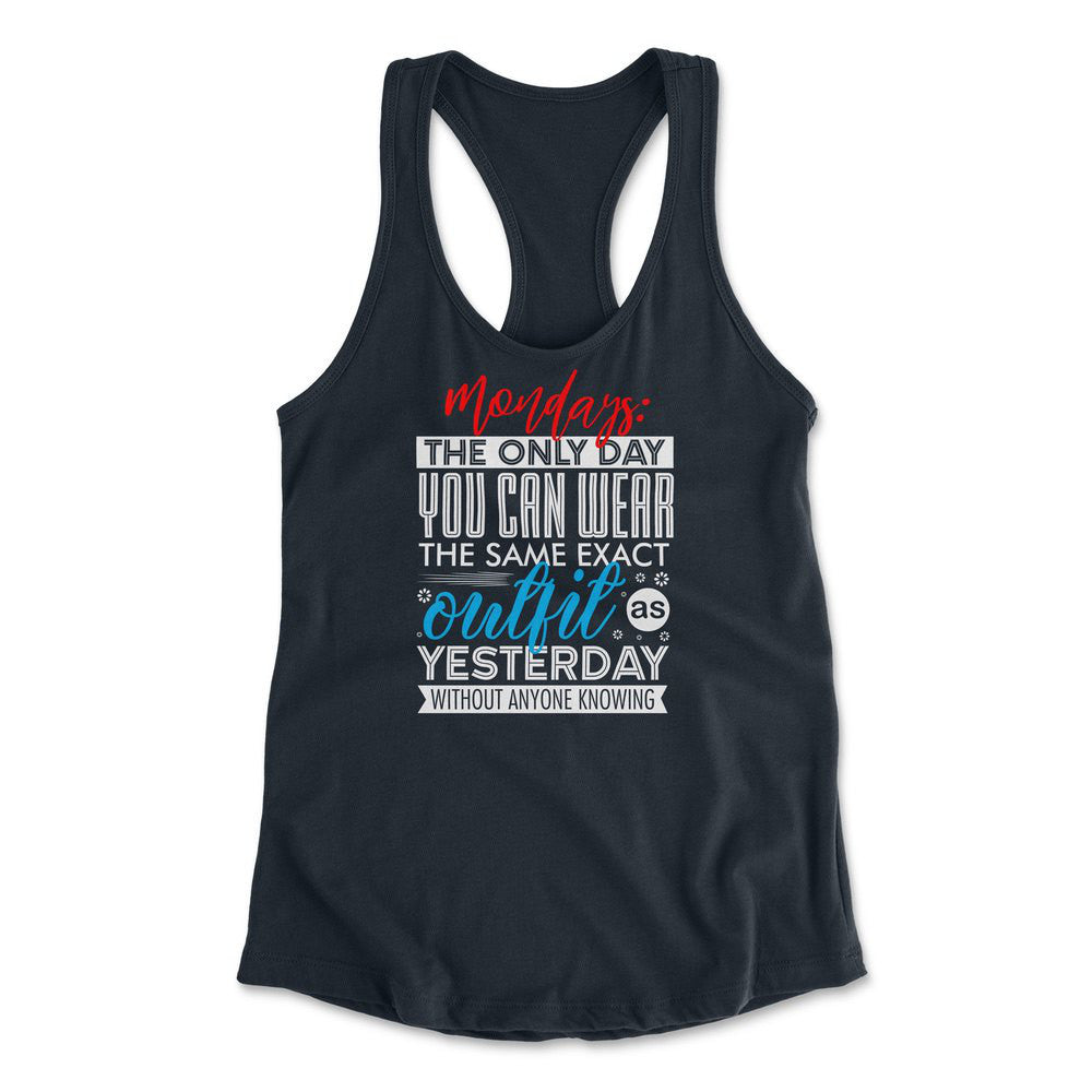 Monday, The Only Day You Can Wear The Same Exact Outfit As Yesterday Without Anyone Knowing Womens Racerback Tank in Midnight Navy color