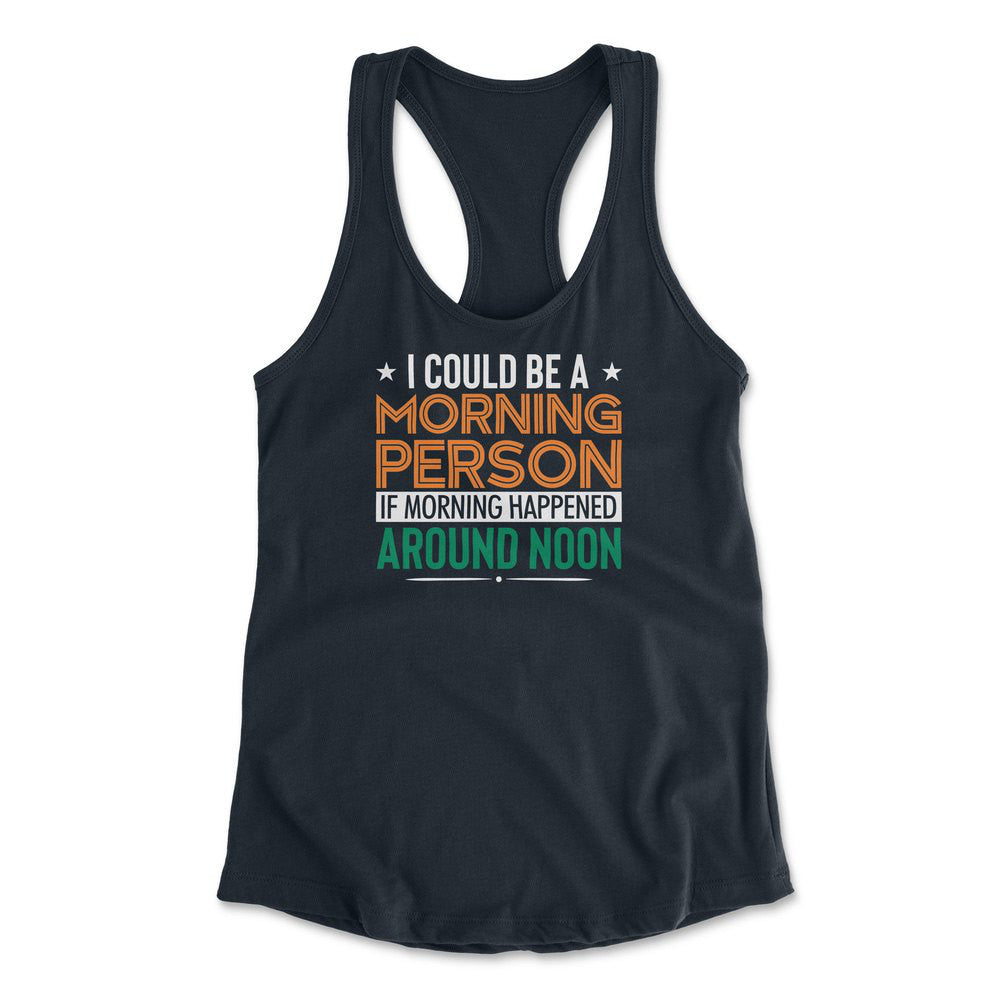 I Could Be A Morning Person If Morning Happened Around Noon Womens Racerback Tank in Midnight Navy color