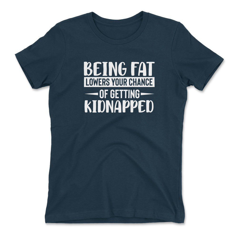 Being Fat Lowers Your Chance Of Getting Kidnapped Womens T-Shirt in Midnight Navy color