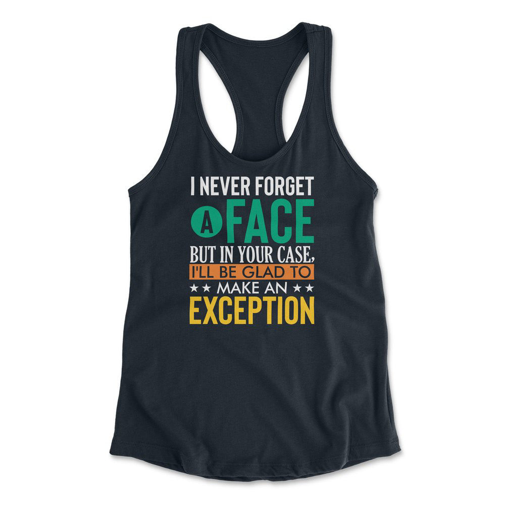 I Never Forget A Face, But In Your Case, I'll Be Glad To Make An Exception Womens Racerback Tank in Midnight Navy color