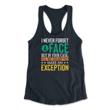 I Never Forget A Face, But In Your Case, I'll Be Glad To Make An Exception Womens Racerback Tank