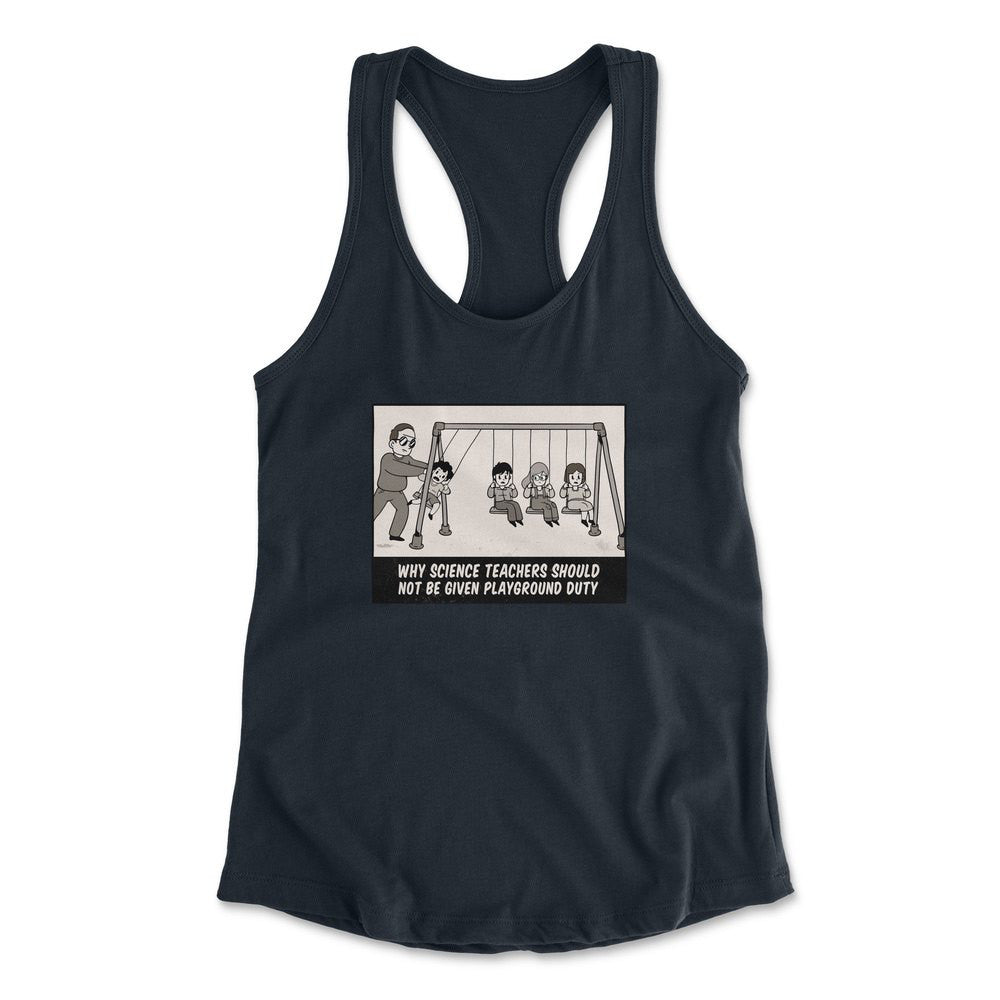 Why Science Teachers Should Not Be Given Playground Duty Womens Racerback Tank in Midnight Navy color