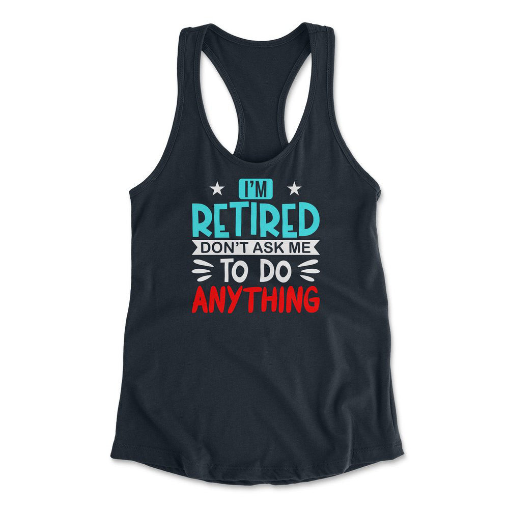 I'm Retired, Don't Ask Me To Do Anything Womens Racerback Tank in Midnight Navy color