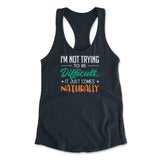 I'm Not Trying To Be Difficult. It Just Comes Naturally Womens Racerback Tank in Midnight Navy color