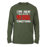 I'm Here Because You Broke Something Men/Unisex Drop Shoulder Sweatshirt in Military Green color