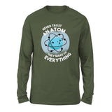 Never Trust An Atom, They Make Up Everything Men/Unisex Drop Shoulder Sweatshirt in Military Green color