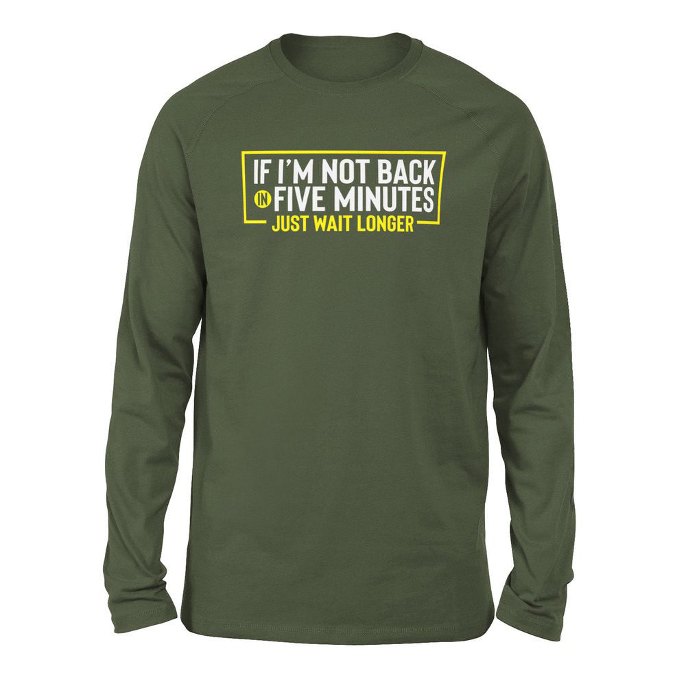 If I'm Not Back In 5 Minutes, Just Wait Longer Men/Unisex Drop Shoulder Sweatshirt in Military Green color