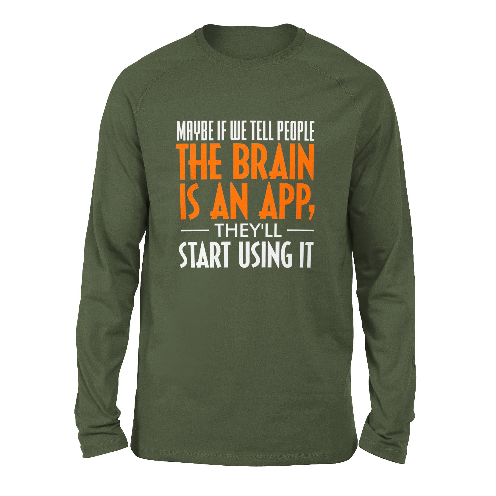 May Be If We Tell People The Brain Is An App, They'll Start Using It Men/Unisex Drop Shoulder Sweatshirt in Military Green color