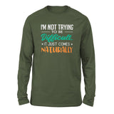 I'm Not Trying To Be Difficult. It Just Comes Naturally Men/Unisex Drop Shoulder Sweatshirt in Military Green color