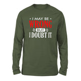I May Be Wrong, But I Doubt It Men/Unisex Drop Shoulder Sweatshirt in Military Green color