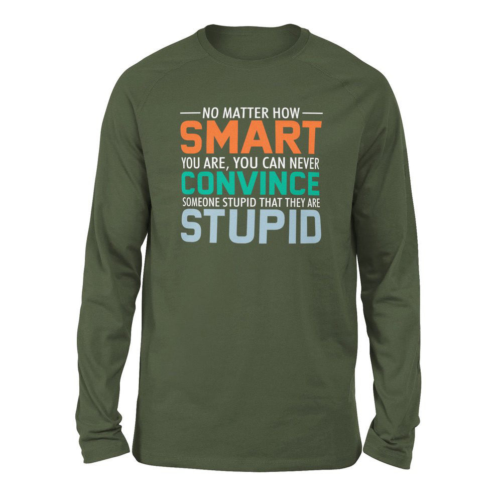 No Matter How Smart You Are, You Can Never Convince Someone That They Are Stupid Men/Unisex Drop Shoulder Sweatshirt in Military Green color