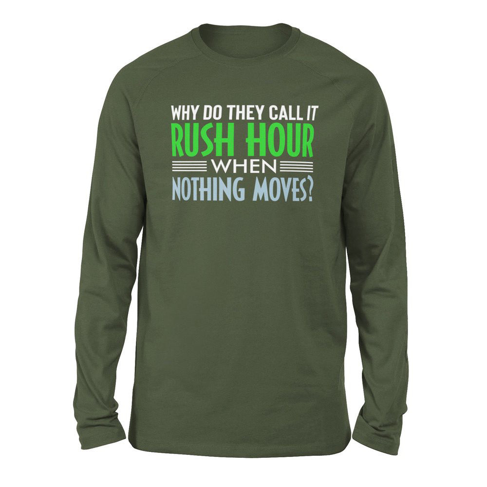 Why Do They Call It Rushhour When Nothing Moves Men/Unisex Drop Shoulder Sweatshirt in Military Green color