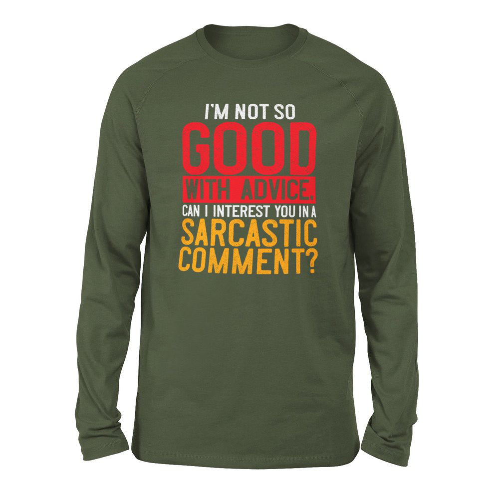 I'm Not So Good With Advice, Can I Interest You In A Sarcastic Comment Men/Unisex Drop Shoulder Sweatshirt in Military Green color