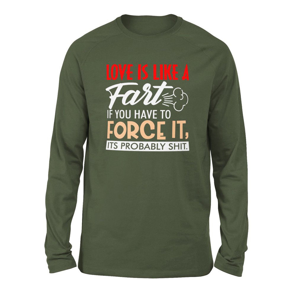 Love Is Like A Fart, If You Have To Force It, Its Probably Shit Men/Unisex Drop Shoulder Sweatshirt in Military Green color