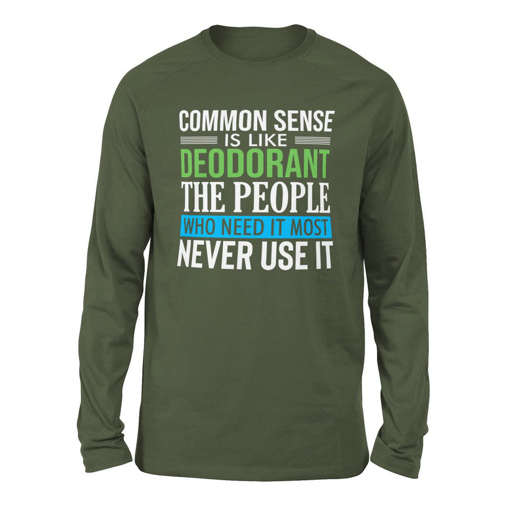 Common Sense Is Like A Deodorant, The People Who Need It The Most Never Use It Men/Unisex Drop Shoulder Sweatshirt in Military Green color
