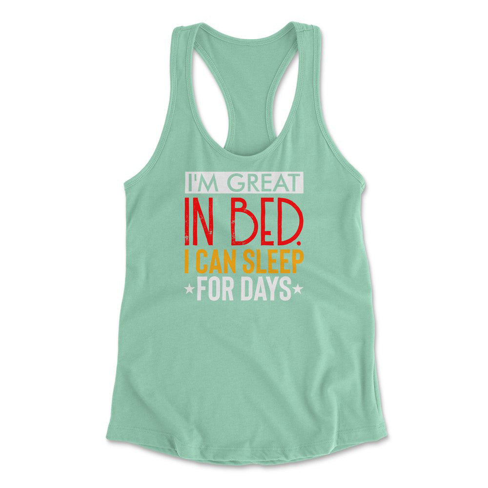 I'm Great In Bed, I Can Sleep For Days Womens Racerback Tank in Mint color