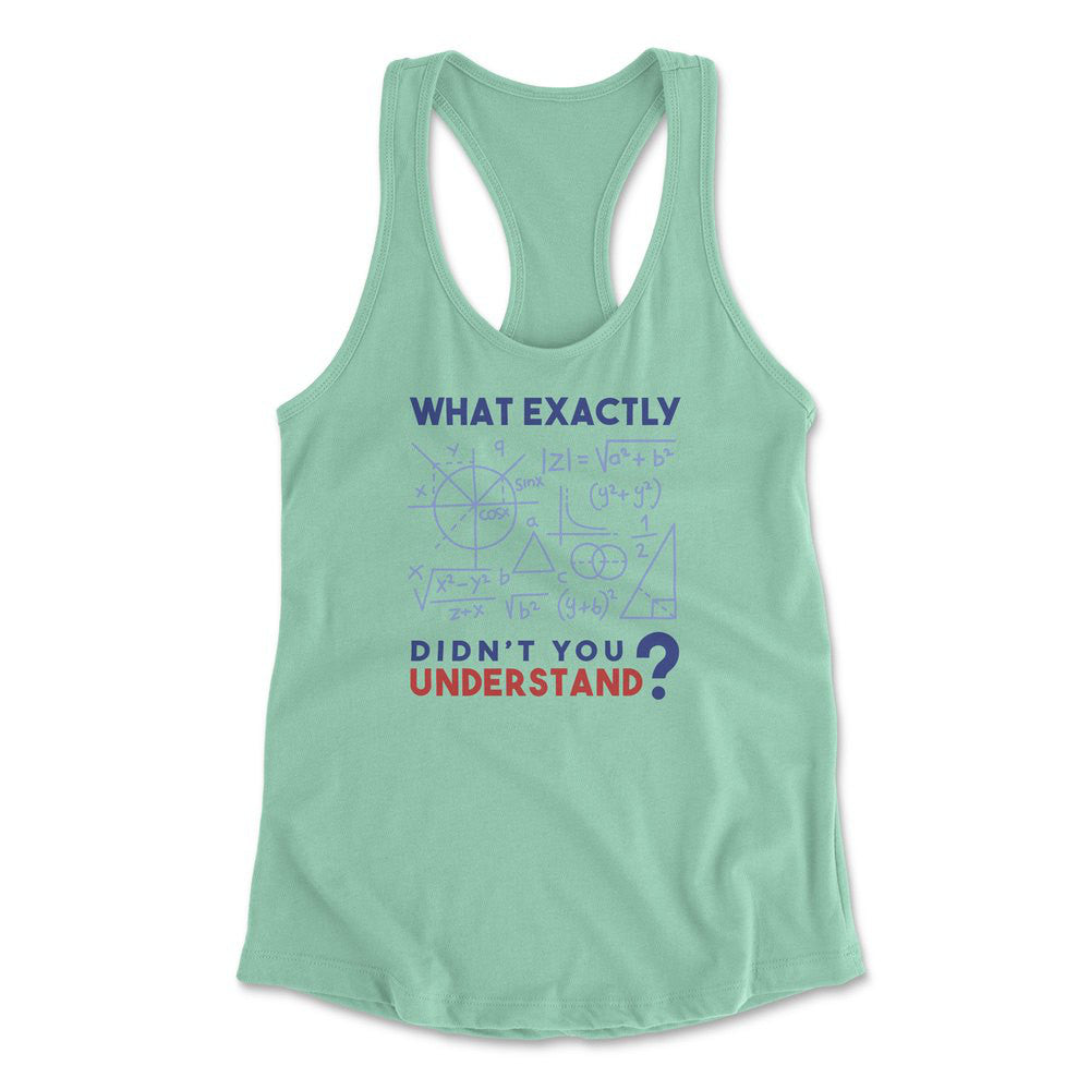 What Exactly Didn't You Understand Womens Racerback Tank in Mint color