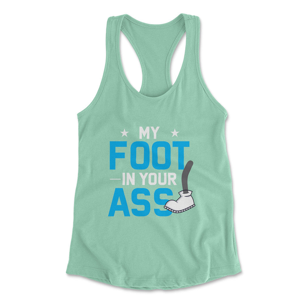My Foot In Your Ass Womens Racerback Tank in Mint color