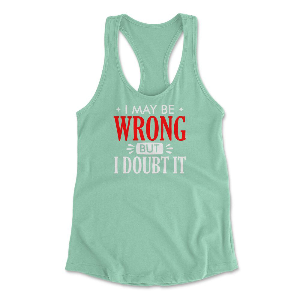 I May Be Wrong, But I Doubt It Womens Racerback Tank in Mint color