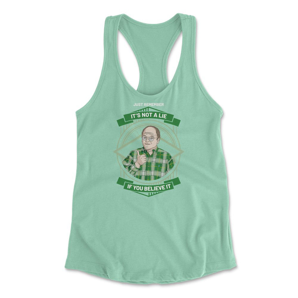 Just Remember, It's Not A Lie If You Believe It Womens Racerback Tank in Mint color