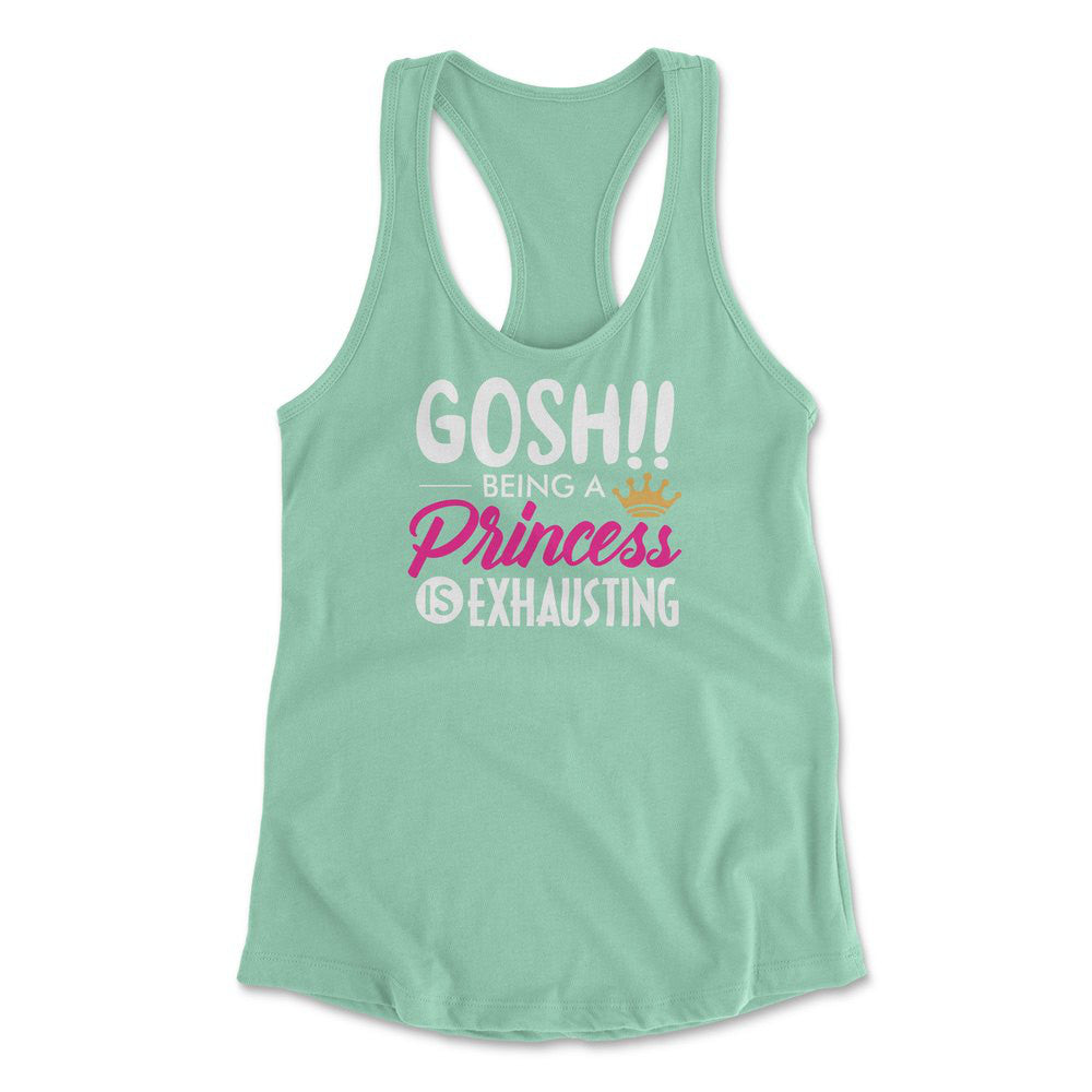 Gosh!! Being A Pricess Is Exhausting Womens Racerback Tank in Mint color