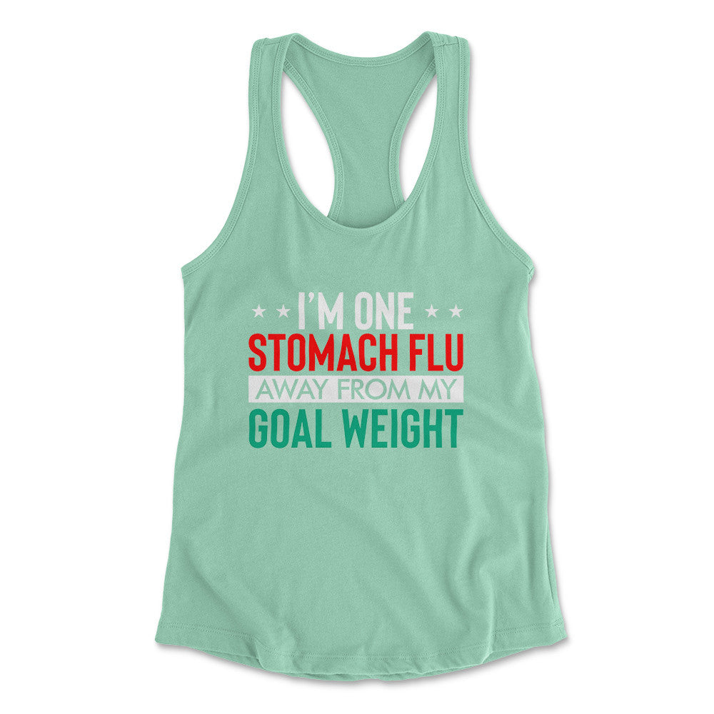 I'm One Stomach Flu Away From My Goal Weight Womens Racerback Tank in Mint color