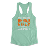 Maybe If We Tell People The Brain Is An App, They'll Start Using It Womens Racerback Tank in Mint color