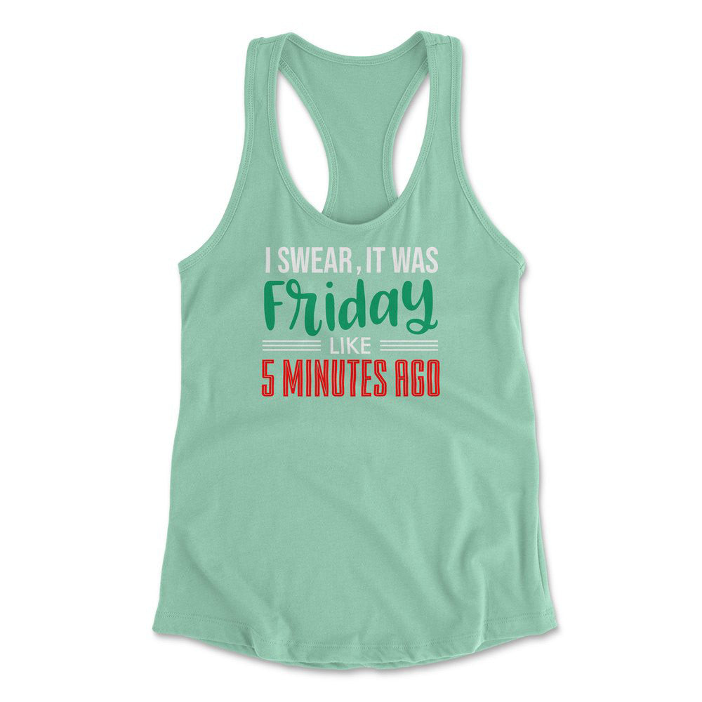 I Swear, It Was Friday Like 5 Minutes Ago Womens Racerback Tank in Mint color