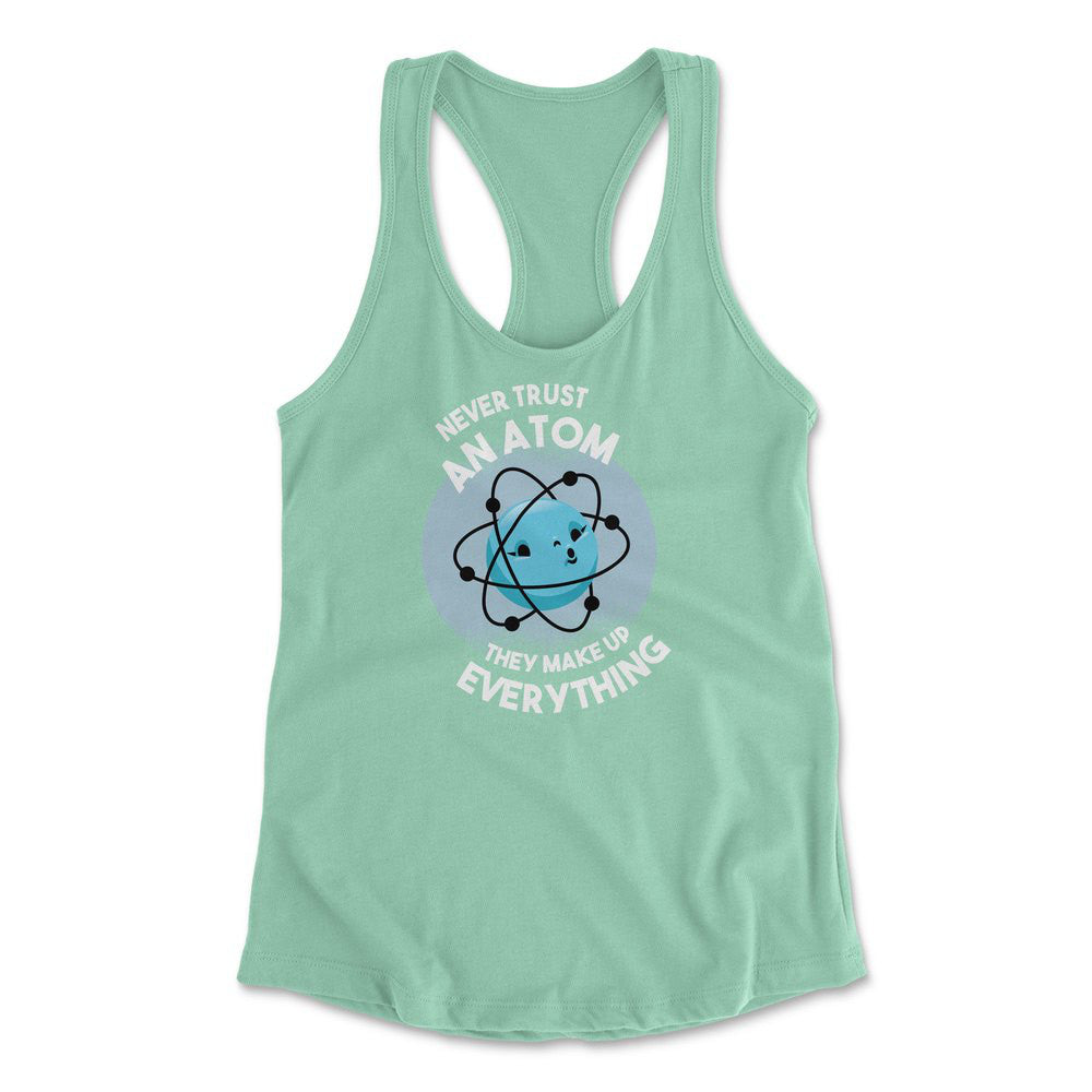 Never Trust An Atom, They Make Up Everything Womens Racerback Tank in Mint color