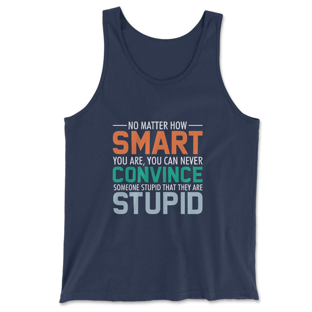 No Matter How Smart You Are, You Can Never Convince Someone That They Are Stupid Men/Unisex Tank in Navy color
