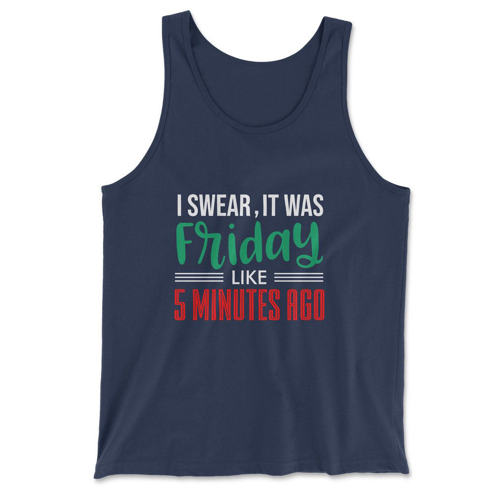 I Swear, It Was Friday Like 5 Minutes Ago Men/Unisex Tank in Navy color